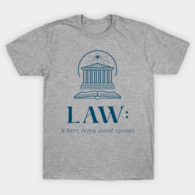 LAW: WHERE EVERY WORD COUNTS LAWYER'S LIFE T-Shirt by BICAMERAL